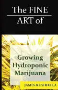 The Fine Art Of Growing Hydroponic Marijuana - Paperback