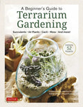 A Beginner's Guide to Terrarium Gardening: Succulents, Air Plants, Cacti, Moss and More! (Contains 52 Projects) - Hardcover