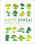 Happy Bonsai: Choose It, Shape It, Love It - Hardcover