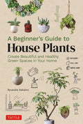 A Beginner's Guide to House Plants: Creating Beautiful and Healthy Green Spaces in Your Home - Hardcover