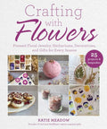 Crafting with Flowers: Pressed Flower Decorations, Herbariums, and Gifts for Every Season - Hardcover